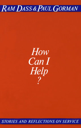 How Can I Help? by Ram Dass and Paul Gorman