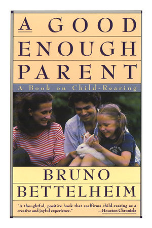 Good Enough Parent by Bruno Bettelheim