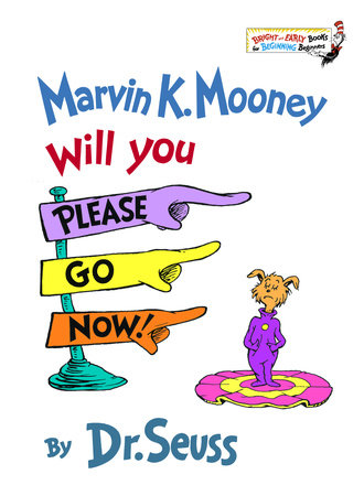 Marvin K. Mooney Will You Please Go Now! by Dr. Seuss