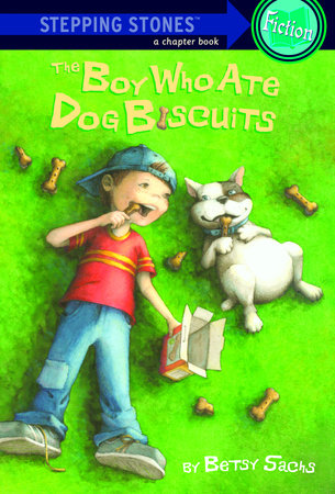 The Boy Who Ate Dog Biscuits by Betsy Sachs