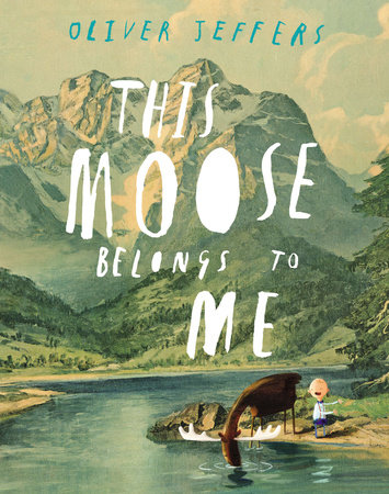 This Moose Belongs to Me by Oliver Jeffers