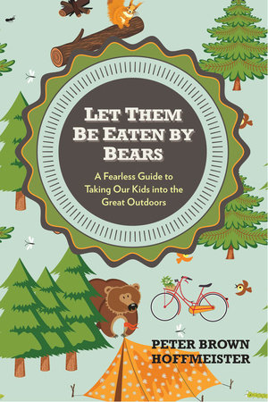 Let Them Be Eaten By Bears by Peter Brown Hoffmeister