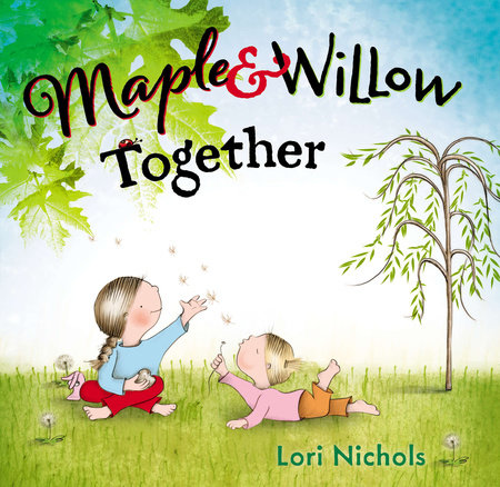 Maple & Willow Together by Lori Nichols