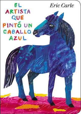 El artista que pintó un caballo azul by Eric Carle