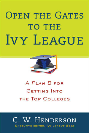 Open the Gates to the Ivy League by C. W. Henderson