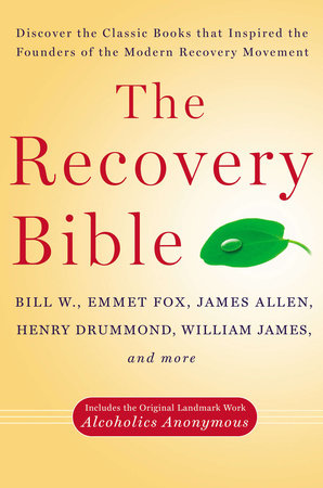 The Recovery Bible by Bill W., Emmet Fox, James Allen, Henry Drummond and William James