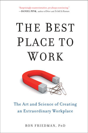 The Best Place to Work by Ron Friedman, PhD