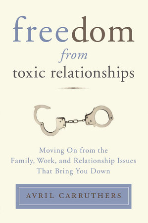 Freedom from Toxic Relationships by Avril Carruthers