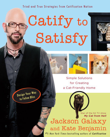 Catify to Satisfy by Jackson Galaxy and Kate Benjamin