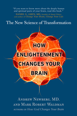 How Enlightenment Changes Your Brain by Andrew Newberg and Mark Robert Waldman