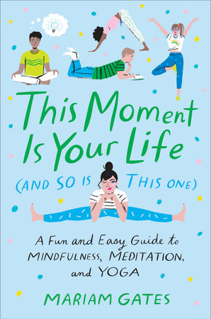 This Moment Is Your Life And So Is This One By Mariam Gates Penguinrandomhouse Com Books