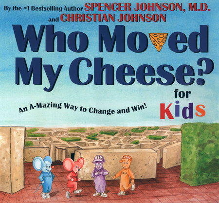 WHO MOVED MY CHEESE? for Kids by Spencer Johnson