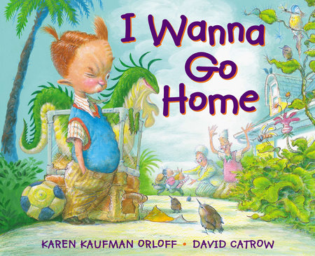 I Wanna Go Home by Karen Kaufman Orloff