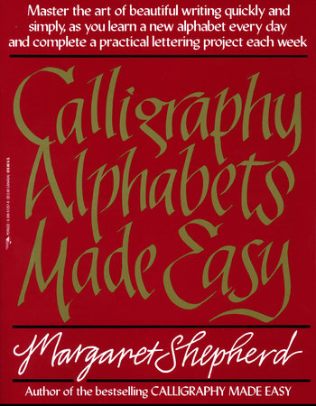 Calligraphy Alphabets Made Easy by Margaret Shepherd