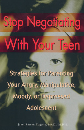 Stop Negotiating with Your Teen by Janet Sasson Edgette