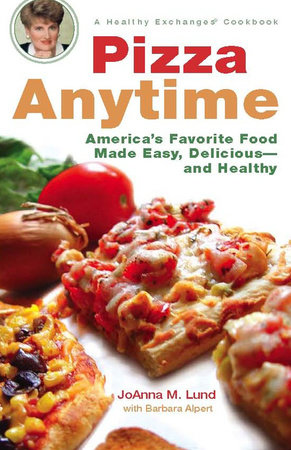 Pizza Anytime by JoAnna M. Lund and Barbara Alpert