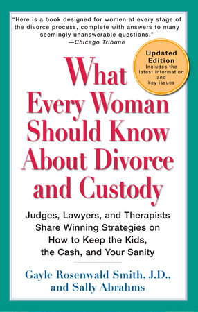 What Every Woman Should Know About Divorce and Custody (Rev) by Gayle Rosenwald Smith, J.D. and Sally Abrahms