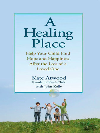 A Healing Place by Kathryn Atwood and John Kelly