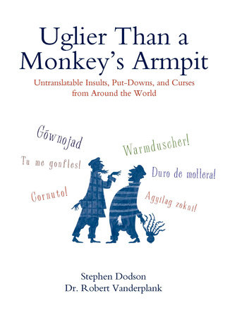 Uglier Than a Monkey's Armpit by Stephen Dodson and Robert Vanderplank