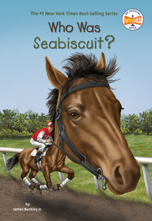 Who Was Seabiscuit? by James Buckley, Jr. and Who HQ