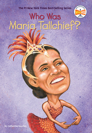Who Was Maria Tallchief? by Catherine Gourley and Who HQ