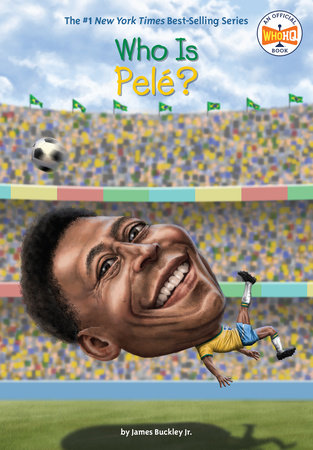 Who Was Pelé? by James Buckley, Jr. and Who HQ