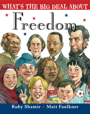 What's the Big Deal About Freedom by Ruby Shamir; illustrated by Matt Faulkner