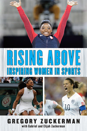 Rising Above: Inspiring Women in Sports by Gregory Zuckerman, Elijah Zuckerman and Gabriel Zuckerman