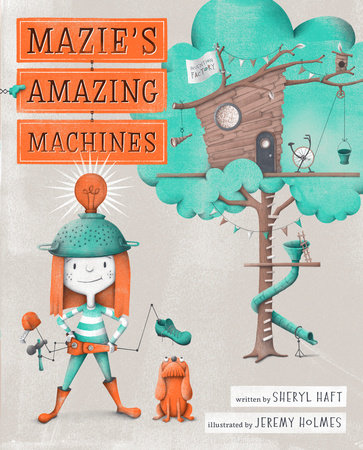 Mazie's Amazing Machines by Sheryl Haft