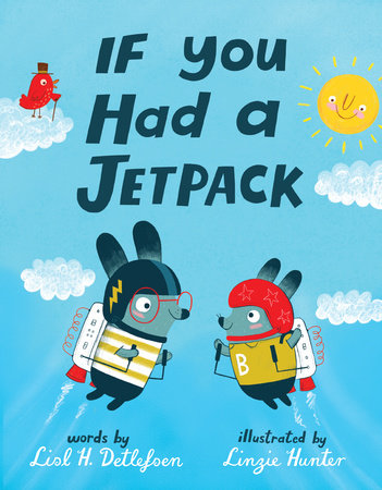 If You Had a Jetpack by Lisl H. Detlefsen