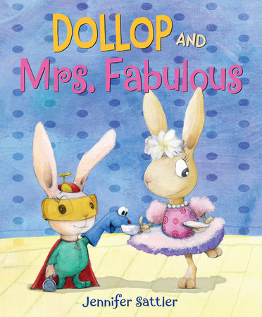 Dollop and Mrs. Fabulous by Jennifer Sattler