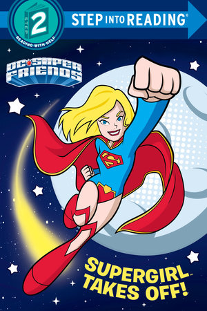 Supergirl Takes Off! (DC Super Friends) by Courtney Carbone