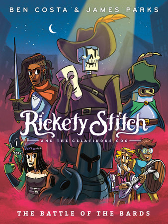 Rickety Stitch and the Gelatinous Goo Book 3: The Battle of the Bards by James Parks and Ben Costa