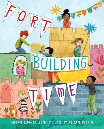 Fort-Building Time by Megan Wagner Lloyd