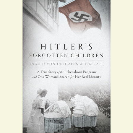 Hitler's Forgotten Children by Ingrid von Oelhafen and Tim Tate
