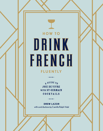 How to Drink French Fluently by Drew Lazor and Camille Ralph Vidal