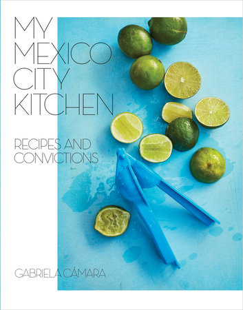 My Mexico City Kitchen by Gabriela Camara and Malena Watrous