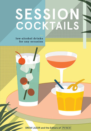 Session Cocktails by Drew Lazor and Editors of PUNCH