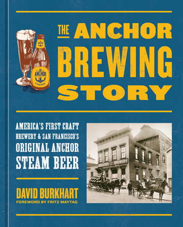 The Anchor Brewing Story by David Burkhart