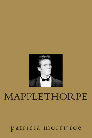 Mapplethorpe by Patricia Morrisroe