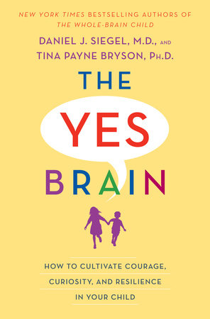 The Yes Brain by Daniel J. Siegel and Tina Payne Bryson