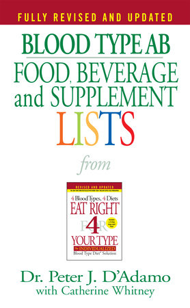 Blood Type AB Food, Beverage and Supplement Lists by Dr. Peter J. D'Adamo