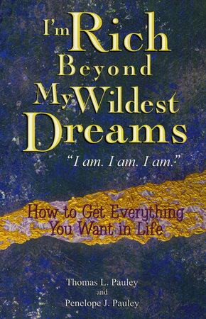 I'm Rich Beyond My Wildest Dreams by Thomas L Pauley and Penelope Pauley
