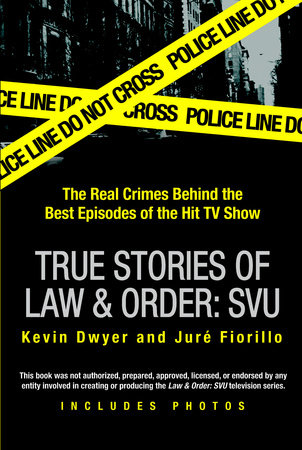True Stories of Law & Order: SVU by Kevin Dwyer and Juré Fiorillo