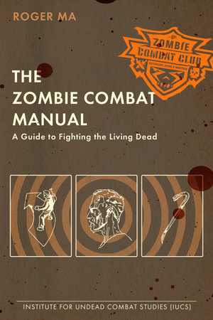 The Zombie Combat Manual by Roger Ma
