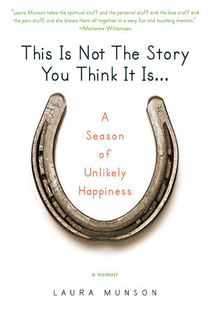 This Is Not the Story You Think It Is... by Laura Munson