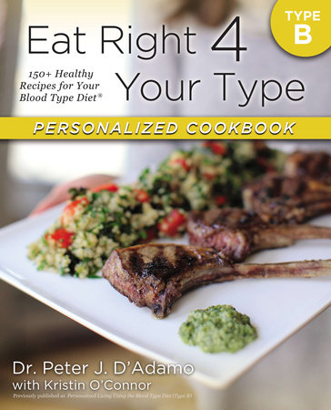 Eat Right 4 Your Type Personalized Cookbook Type B by Dr. Peter J. D'Adamo and Kristin O'Connor