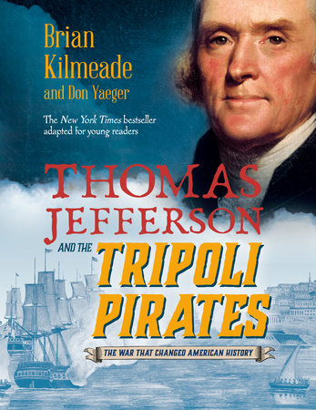 Thomas Jefferson and the Tripoli Pirates (Young Readers Adaptation) by Brian Kilmeade and Don Yaeger