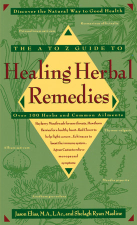 The A-Z Guide to Healing Herbal Remedies by Jason Elias and Shelagh Masline