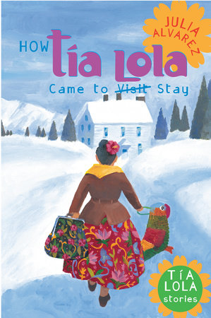 How Tia Lola Came to (Visit) Stay by Julia Alvarez